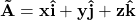 \bold{\vec{A} = x\hat{i} + y\hat{j} + z\hat{k}}