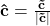 \bold{\hat{c} = \frac{\vec{c}}{|\vec{c}|}}