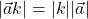 |\vec{a}k| = |k||\vec{a}|