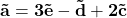 \bold{\vec{a} = 3\vec{e} -\vec{d} + 2\vec{c}} 