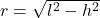 r= \sqrt{l^2 - h^2}