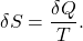 {\displaystyle \delta S={\frac {\delta Q}{T}}.}