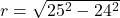 r = \sqrt{25^2 - 24^2}