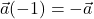 \vec{a}(-1) = -\vec{a}