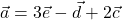 \vec{a} = 3\vec{e} -\vec{d} + 2\vec{c} 