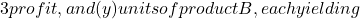 3 profit, and (y) units of product B, each yielding