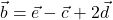 \vec{b} = \vec{e} -\vec{c} + 2\vec{d} 